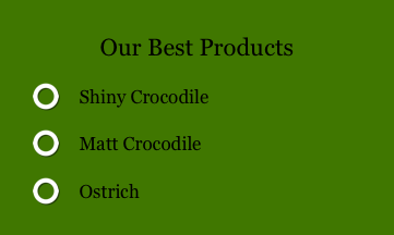 Our Best Products
    Shiny Crocodile
    Matt Crocodile
    Ostrich